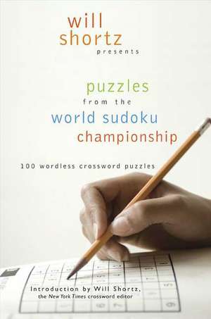 Will Shortz Presents Puzzles from the World Sudoku Championship: 100 Wordless Crossword Puzzles de Will Shortz