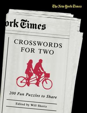 The New York Times Crosswords for Two: 200 Fun Puzzles to Share de Will Shortz