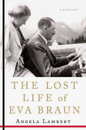 The Lost Life of Eva Braun de Angela Lambert