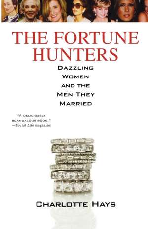 The Fortune Hunters: Dazzling Women and the Men They Married de Charlotte Hays