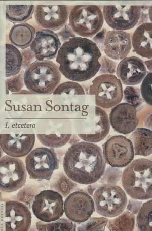 I, Etcetera de Susan Sontag