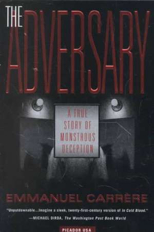 The Adversary: A True Story of Monstrous Deception de Emmanuel Carrere