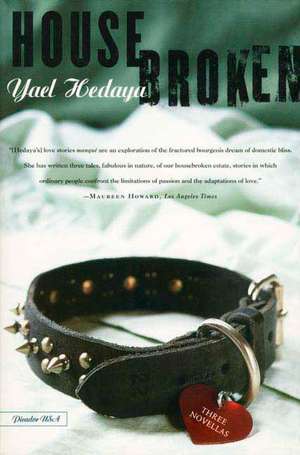 Housebroken: Three Novellas de Yael Hedaya