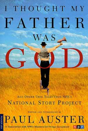 I Thought My Father Was God: And Other True Tales from NPR's National Story Project de Paul Auster