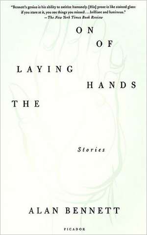 The Laying on of Hands: Stories de Alan Bennett