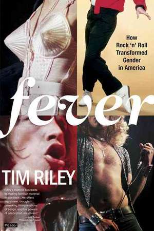 Fever: How Rock 'n' Roll Transformed Gender in America de Tim Riley