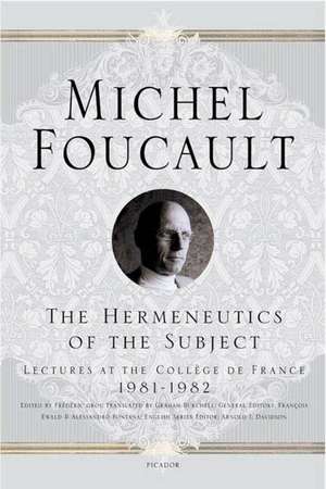 The Hermeneutics of the Subject: Lectures at the College de France 1981-1982 de Michel Foucault