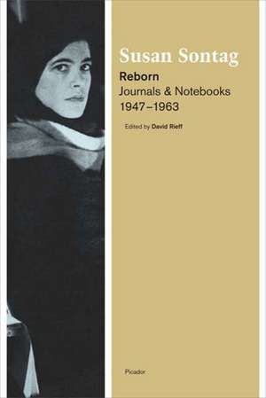 Reborn: Journals and Notebooks, 1947-1963 de Susan Sontag