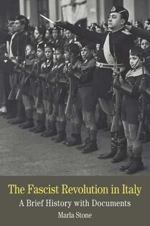 The Fascist Revolution in Italy: A Brief History with Documents de Marla Stone