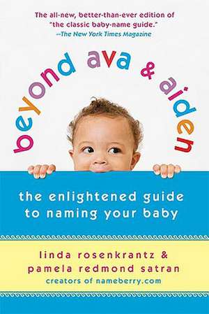 Beyond Ava & Aiden: The Enlightened Guide to Naming Your Baby de Linda Rosenkrantz