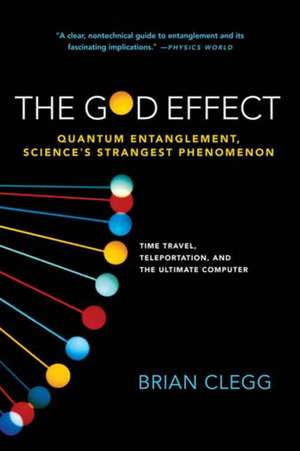 The God Effect: Quantum Entanglement, Science's Strangest Phenomenon de Brian. Clegg