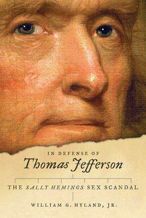 In Defense of Thomas Jefferson: The Sally Hemings Sex Scandal de Jr. Hyland, William G.