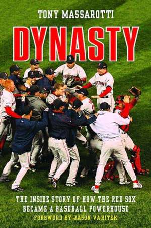 Dynasty: The Inside Story of How the Red Sox Became a Baseball Powerhouse de Tony Massarotti