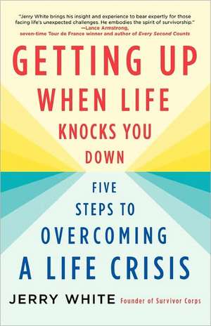 Getting Up When Life Knocks You Down: Five Steps to Overcoming a Life Crisis de Jerry White