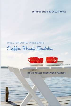 Will Shortz Presents Coffee Break Sudoku: 100 Wordless Crossword Puzzles de Will Shortz