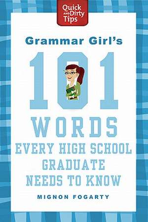 Grammar Girl's 101 Words Every High School Graduate Needs to Know de Mignon Fogarty