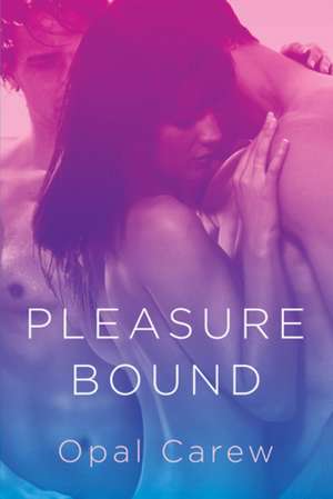 Pleasure Bound de Opal Carew