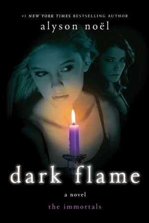 Dark Flame de Alyson Noel