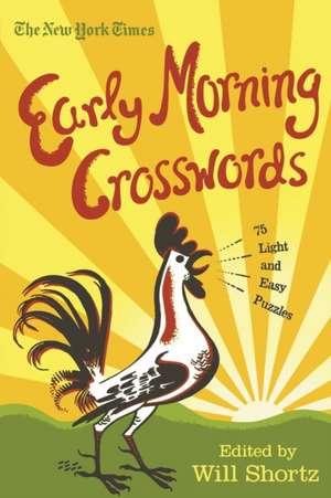 The New York Times Early Morning Crosswords: 75 Light and Easy Puzzles de Will Shortz