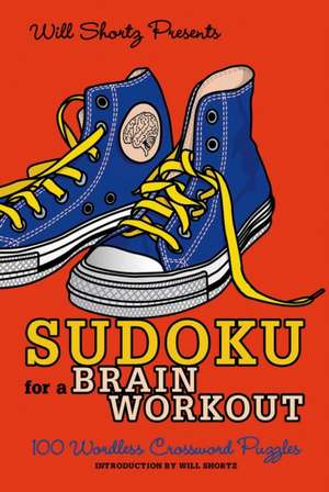 Will Shortz Presents Sudoku for a Brain Workout: 100 Wordless Crossword Puzzles de Will Shortz