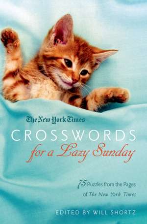 The New York Times Crosswords for a Lazy Sunday: 75 Puzzles from the Pages of the New York Times de Will Shortz