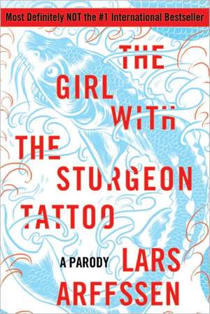 The Girl with the Sturgeon Tattoo: A Parody de Lars Arffssen