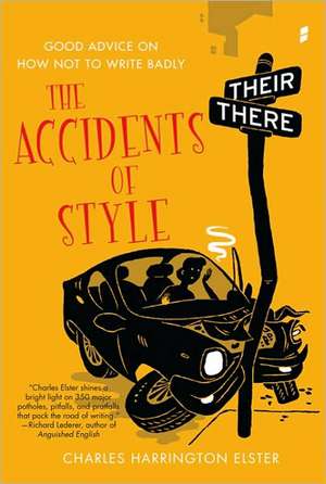 The Accidents of Style: Good Advice on How Not to Write Badly de Charles Harrington Elster