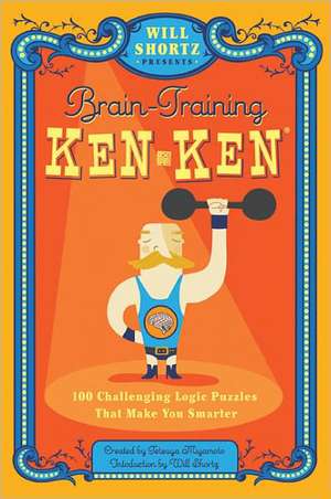 Will Shortz Presents Brain-Training Kenken: 100 Challenging Logic Puzzles That Make You Smarter de Will Shortz