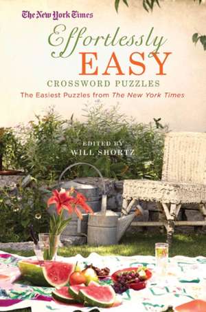 The New York Times Effortlessly Easy Crossword Puzzles: The Easiest Puzzles from the New York Times de Will Shortz