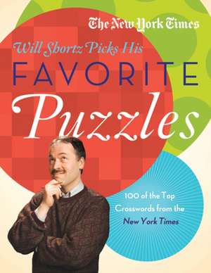 The New York Times Will Shortz Picks His Favorite Puzzles: 101 of the Top Crosswords from the New York Times de Will Shortz