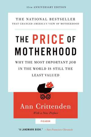 The Price of Motherhood: Why the Most Important Job in the World Is Still the Least Valued de Ann Crittenden