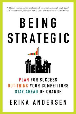 Being Strategic de Erika Andersen