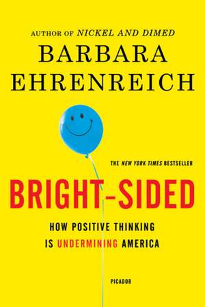 Bright-Sided: How Positive Thinking Is Undermining America de Barbara Ehrenreich