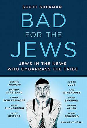 Bad for the Jews: The Amazing Adventures of an Ordinary Woman de Scott Sherman