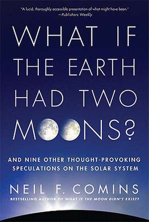 What If the Earth Had Two Moons?: And Nine Other Thought-Provoking Speculations on the Solar System de Neil F. Comins