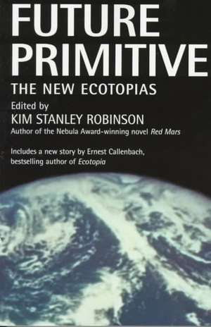 Future Primitive: The New Ecotopias de Kim Stanley Robinson