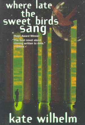 Where Late the Sweet Birds Sang de Kate Wilhelm