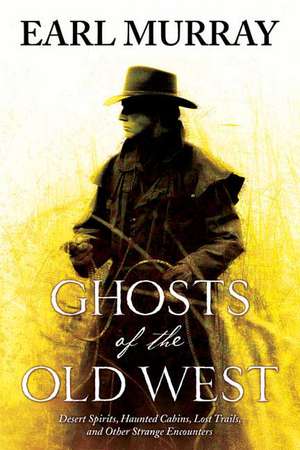 Ghosts of the Old West de Earl Murray