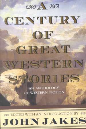 A Century of Great Western Stories de John Jakes