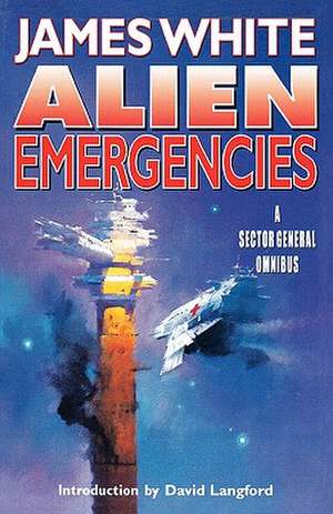 Alien Emergencies: A Sector General Omnibus de James White