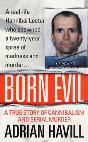 Born Evil: A True Story of Cannibalism and Serial Murder de Adrian Havill