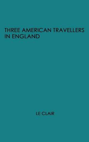 Three American Travellers in England de Robert Charles Le Clair