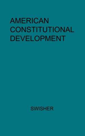 American Constitutional Development. de Carl Brent Swisher