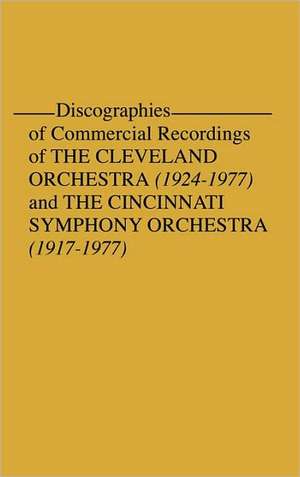 Discographies of Commercial Recordings of the Cleveland Orchestra: 1924$1977) and the Cincinnati Symphony Orchestra (1917$1977) de Frederick P. Fellers