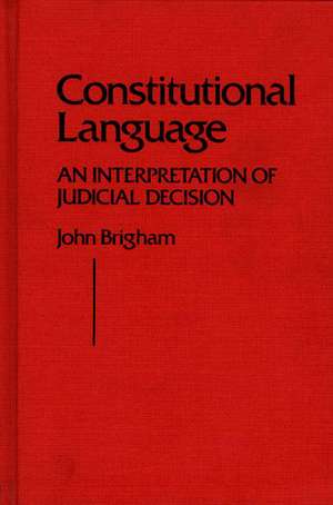 Constitutional Language: An Interpretation of Judicial Decision de John Brigham