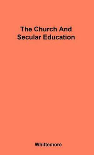 The Church and Secular Education de Lewis Bliss Whittemore