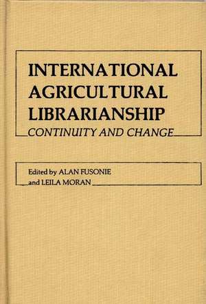 International Agricultural Librarianship: Continuity and Change de Alan Fusonie