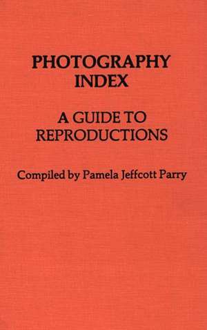 Photography Index: A Guide to Reproductions de Pamela Jeffcott Parry