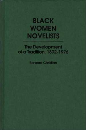 Black Women Novelists: The Development of a Tradition, 1892-1976 de Barbara Christian