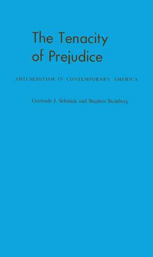 The Tenacity of Prejudice: Anti-Semitism in Contemporary America de Gertrude Jaeger Selznick